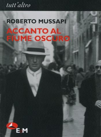 Accanto al fiume oscuro - Roberto Mussapi - Libro Edizioni della Meridiana 2005, Tutt'altro. Poesia | Libraccio.it