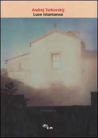 Luce istantanea - Andrej Tarkovskij - Libro Edizioni della Meridiana 2002, Stalker | Libraccio.it