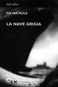 La nave grigia - Pietra Mulè - Libro Edizioni della Meridiana 2003, Tutt'altro. Narrativa | Libraccio.it