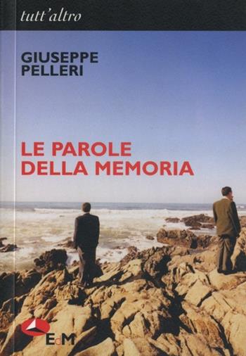 Le parole della memoria - Giuseppe Pelleri - Libro Edizioni della Meridiana 2004, Tutt'altro. Poesia | Libraccio.it