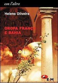 Oropa França e Bahia - Heleno Oliveira - Libro Edizioni della Meridiana 2004, Con l'altro | Libraccio.it