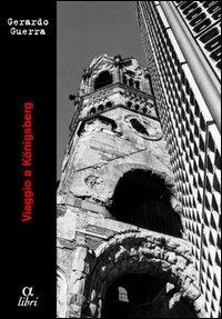 Viaggio a Königsberg - Gerardo Guerra - Libro Edizioni della Meridiana 2004, Alpha libri. Narrativa | Libraccio.it
