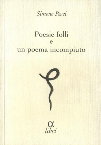 Poesie folli e poema incompiuto - Simone Pesci - Libro Edizioni della Meridiana 2005 | Libraccio.it