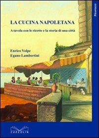 La cucina napoletana. A tavola con le ricette e la storia di una città - Enrico Volpe, Egano Lambertini - Libro Cuzzolin 1980, Neapolis | Libraccio.it
