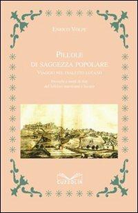 Pillole di saggezza popolare. Viaggio nel dialetto lucano. Proverbi e modi di dire del folklore marsicano e lucano - Enrico Volpe - Libro Cuzzolin 1970, Miscellanea | Libraccio.it
