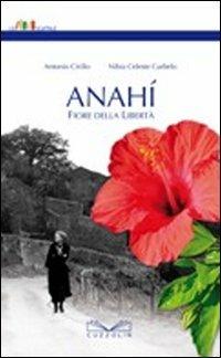 Anahì. Fiore della libertà - Antonio Cirillo, Nibia C. Curbelo - Libro Cuzzolin 1970, Lo scaffale | Libraccio.it