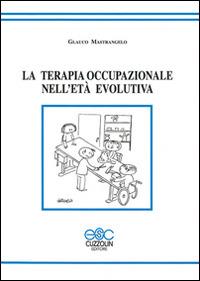 La terapia occupazionale nell'età evolutiva - Glauco Mastrangelo - Libro Cuzzolin 2015 | Libraccio.it