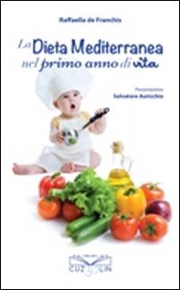 La dieta mediterranea nel primo anno di vita - Raffaella De Franchis - Libro Cuzzolin 2015, Napoli in tasca | Libraccio.it