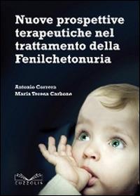 Nuove prospettive terapeutiche nel trattamento della fenilchetonuria - Antonio Correra, Maria Teresa Carbone - Libro Cuzzolin 2015 | Libraccio.it