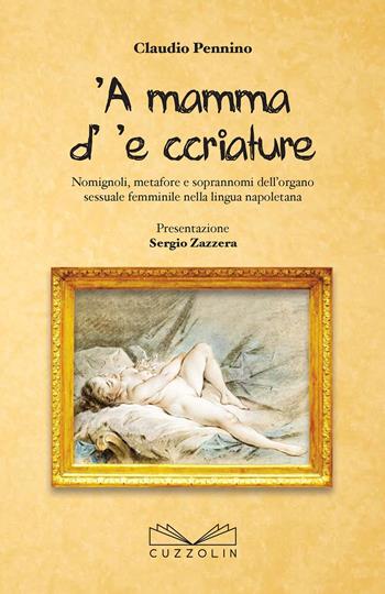 'A mamma d' 'e ccriature. Nomignoli, metafore e soprannoni dell'organo sessuale femminile nella lingua napoletana - Claudio Pennino - Libro Cuzzolin 2015 | Libraccio.it
