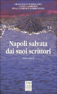 Napoli salvata dai suoi scrittori. Vol. 2 - Francesco D'Episcopo, Luigi Lamberti, Pina Lamberti Sorrentino - Libro TempoLungo 2002 | Libraccio.it