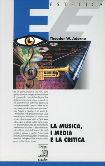 La musica, i media e la critica - Theodor W. Adorno - Libro TempoLungo 2002, Vertici | Libraccio.it