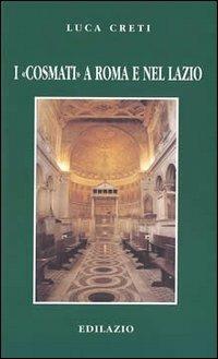 I Cosmati a Roma e nel Lazio - Luca Creti - Libro Edilazio 2002, Studi e documenti | Libraccio.it