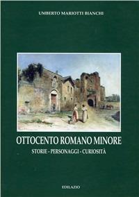 Ottocento romano minore. Storie, personaggi, curiosità - Umberto Mariotti Bianchi - Libro Edilazio 2006, Gli smeraldi | Libraccio.it