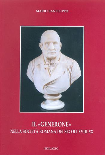 Il «Generone» nella società romana dei secoli XVIII-XX - Mario Sanfilippo - Libro Edilazio 2005, I rubini | Libraccio.it