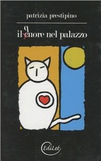 Il cuore nel palazzo - Patrizia Prestipino - Libro Edilazio 2008 | Libraccio.it