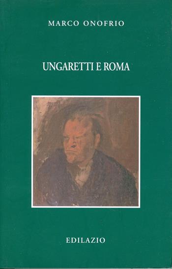 Ungaretti e Roma - Marco Onofrio - Libro Edilazio 2008, Studi e documenti | Libraccio.it