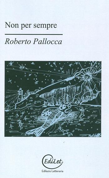 Non per sempre - Roberto Pallocca - Libro Edilazio 2008, Sherazade | Libraccio.it