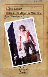 Morte di un cittadino americano. Jim Morrison a Parigi - Sabino Caronia - Libro Edilazio 2009 | Libraccio.it