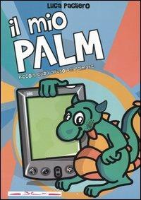 Il mio Palm. Piccola guida all'uso del palmare - Luca Pagliero - Libro BCM Editrice 2004 | Libraccio.it