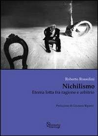 Nichilismo. Eterna lotta fra ragione e arbitrio - Roberto Rossolini - Libro L'Orecchio di Van Gogh 2006, Per versi diversi | Libraccio.it