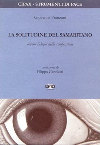 La solitudine del samaritano ovvero l'elogio della compassione - Giovanni Franzoni - Libro ICONE 2002, Strumenti di pace | Libraccio.it