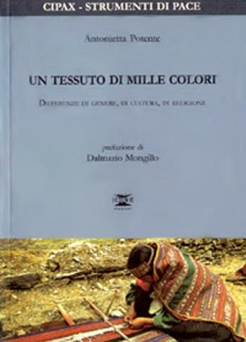 Un tessuto di mille colori. Differenze di genere, di cultura, di religione - Antonietta Potente - Libro ICONE 2000, Strumenti di pace | Libraccio.it