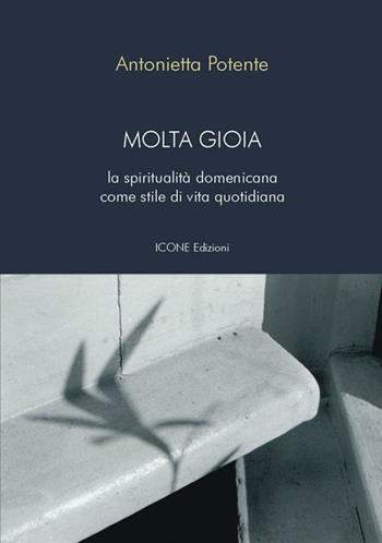Molta gioia. La spiritualità domenicana come stile di vita quotidiana - Antonietta Potente - Libro ICONE 2005, Strumenti di pace | Libraccio.it