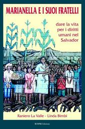 Marianella e i suoi fratelli. Dare la vita per i diritti umani nel Salvador