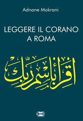 Leggere il Corano. Corano a Roma - Adnane Mokrani - Libro ICONE 2010, Strumenti di pace | Libraccio.it