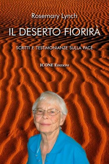 Il deserto fiorirà. Scritti e testimonianze sulla pace  - Libro ICONE 2011, Strumenti di pace | Libraccio.it