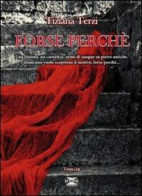 Forse perché - Tiziana Terzi - Libro ICONE 2013 | Libraccio.it