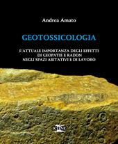 Geotossicologia. L'attuale importanza degli effetti di Geopatie e Radon negli spazi abitativi e di lavoro