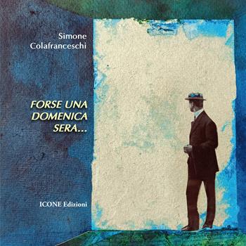 Forse una domenica sera - Simone Colafranceschi - Libro ICONE 2024 | Libraccio.it