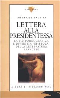 Lettera alla presidentessa. Testo francese a fronte - Théophile Gautier - Libro Mare Nero 2002, Minima amoralia | Libraccio.it