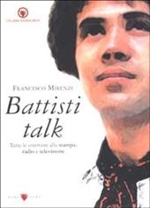 Battisti talk. Tutte le interviste e le dichiarazioni stampa, radio, televisione