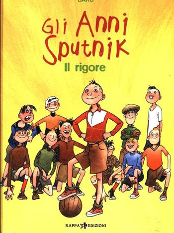 Il rigore. Gli anni Sputnik. Vol. 1 - Baru - Libro Kappa Edizioni 2002, Mondo naïf | Libraccio.it
