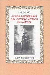 Guida letteraria del centro antico di Napoli - Carlo Raso - Libro Colonnese Editore 1999, Lo specchio di Silvia | Libraccio.it