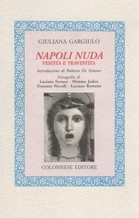 Napoli nuda, vestita e travestita - Giuliana Gargiulo - Libro Colonnese Editore 1999, Lo specchio di Silvia | Libraccio.it
