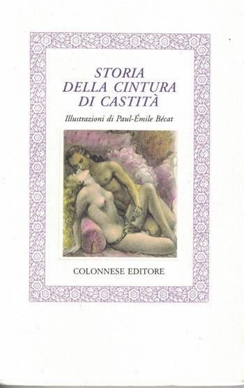 Storia della cintura di castità - Anonimo del XIX secolo - Libro Colonnese 2001, Specchio di Silvia | Libraccio.it