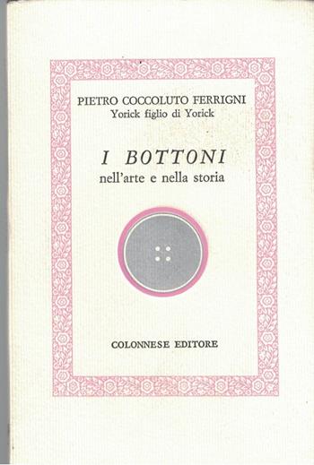 I bottoni. Nell'arte e nella storia - Pietro Coccoluto Ferrigni - Libro Colonnese 2001, Specchio di Silvia | Libraccio.it