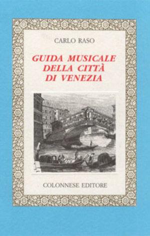 Guida musicale della città di Venezia - Carlo Raso - Libro Colonnese Editore 2001, Lo specchio di Silvia | Libraccio.it