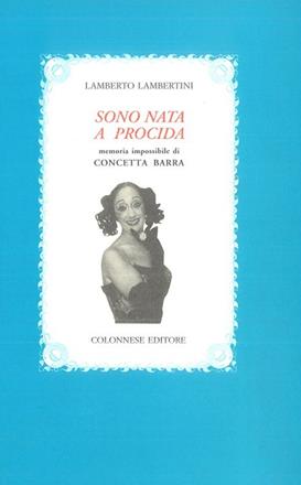 Sono nata a Procida. Memoria impossibile di Concetta Barra - Lamberto Lambertini - Libro Colonnese 2001, I nuovi trucioli | Libraccio.it