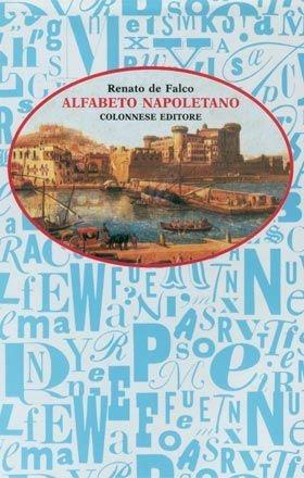 Alfabeto napoletano. In appendice: il corpo umano. Le percosse. Il danaro ed altre curiosità dialettali - Renato De Falco - Libro Colonnese Editore 2002, Napoletana | Libraccio.it
