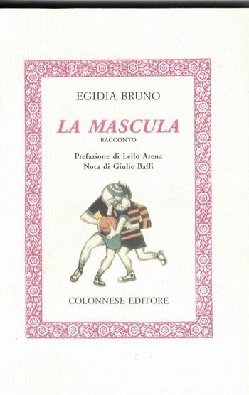 La mascula. Le virtù di una calciatrice - Egidia Bruno - Libro Colonnese Editore 2002, Lo specchio di Silvia | Libraccio.it