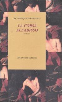 La corsa all'abisso - Dominique Fernández - Libro Colonnese Editore 2005, Le voci di Ishtar | Libraccio.it