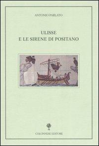 Ulisse e le sirene di Positano - Antonio Parlato - Libro Colonnese 2006, Varia | Libraccio.it