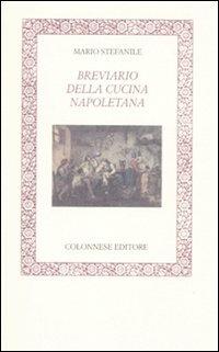 Breviario della cucina napoletana - Mario Stefanile - Libro Colonnese 2010, Lo specchio di Silvia | Libraccio.it