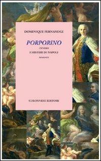 Porporino ovvero i misteri di Napoli - Dominique Fernández - Libro Colonnese 2008, Le voci di Ishtar | Libraccio.it