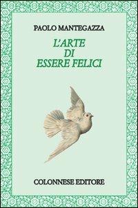 L'arte di essere felici - Paolo Mantegazza - Libro Colonnese Editore 2009, Lo specchio di Silvia | Libraccio.it